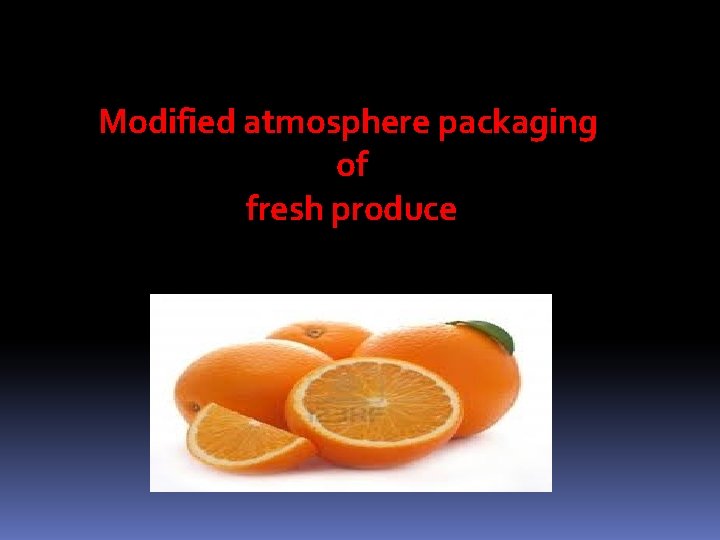 Modified atmosphere packaging of fresh produce 