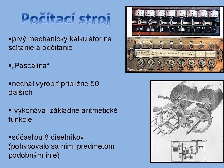 §prvý mechanický kalkulátor na sčítanie a odčítanie §„Pascalina“ §nechal vyrobiť približne 50 ďalších §´vykonával