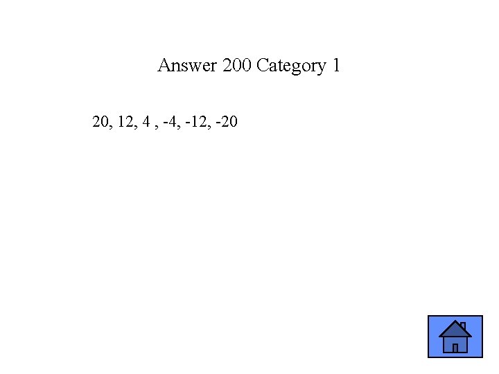 Answer 200 Category 1 20, 12, 4 , -4, -12, -20 