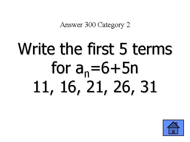 Answer 300 Category 2 Write the first 5 terms for an=6+5 n 11, 16,