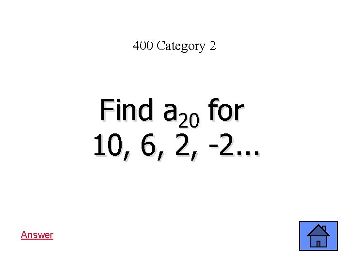 400 Category 2 Find a 20 for 10, 6, 2, -2. . . Answer