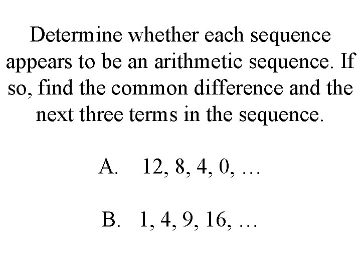 Determine whether each sequence appears to be an arithmetic sequence. If so, find the