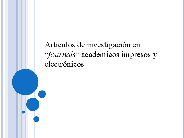 Artículos de investigación en “journals” académicos impresos y electrónicos 