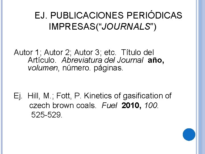 EJ. PUBLICACIONES PERIÓDICAS IMPRESAS(“JOURNALS”) Autor 1; Autor 2; Autor 3; etc. Título del Artículo.