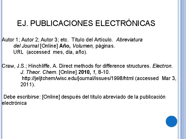 EJ. PUBLICACIONES ELECTRÓNICAS Autor 1; Autor 2; Autor 3; etc. Título del Artículo. Abreviatura