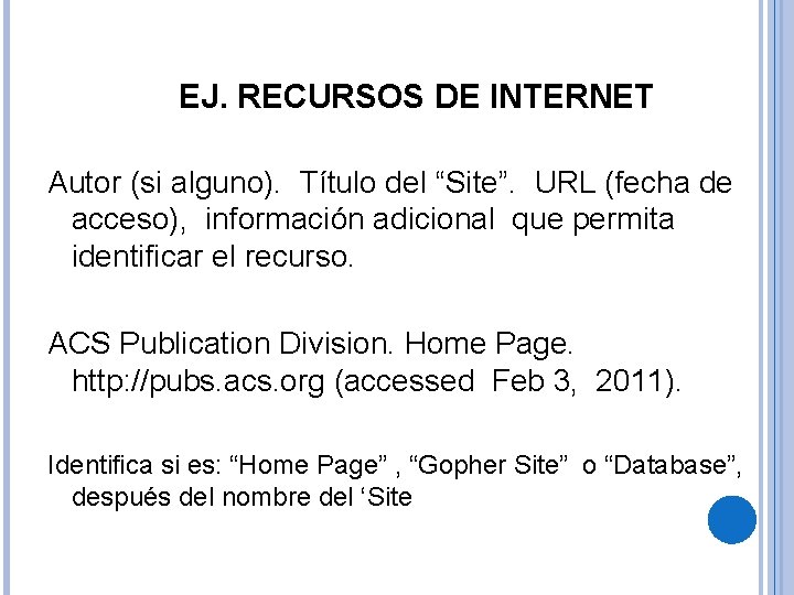 EJ. RECURSOS DE INTERNET Autor (si alguno). Título del “Site”. URL (fecha de acceso),