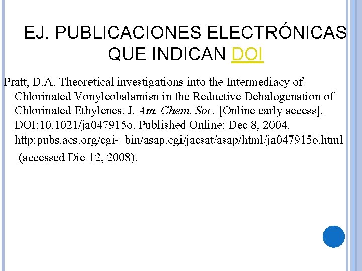 EJ. PUBLICACIONES ELECTRÓNICAS QUE INDICAN DOI Pratt, D. A. Theoretical investigations into the Intermediacy