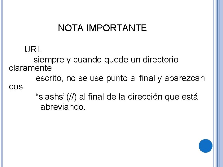 NOTA IMPORTANTE URL siempre y cuando quede un directorio claramente escrito, no se use