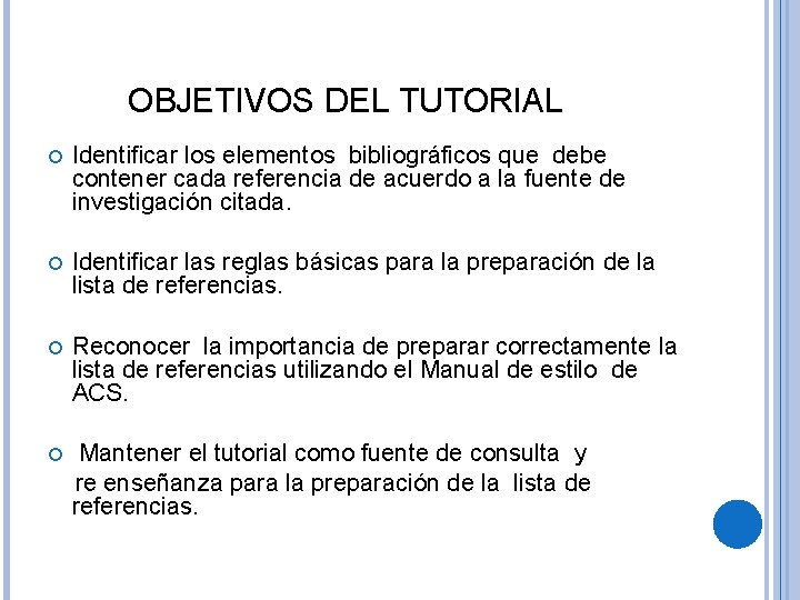 OBJETIVOS DEL TUTORIAL Identificar los elementos bibliográficos que debe contener cada referencia de acuerdo