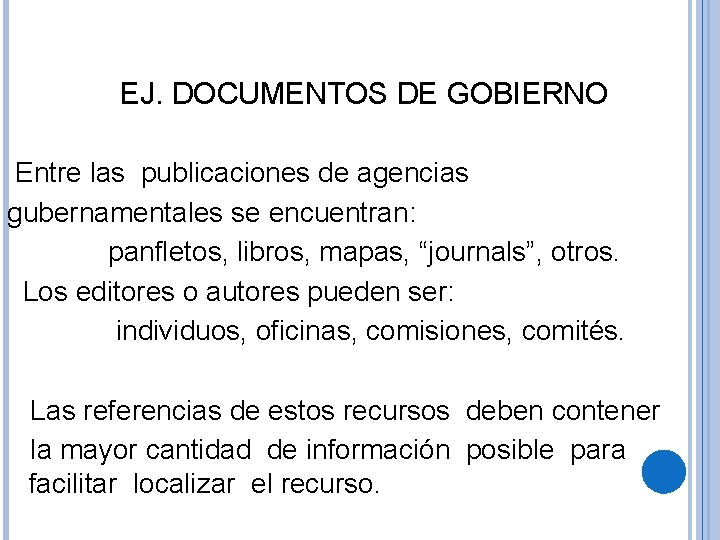 EJ. DOCUMENTOS DE GOBIERNO Entre las publicaciones de agencias gubernamentales se encuentran: panfletos, libros,