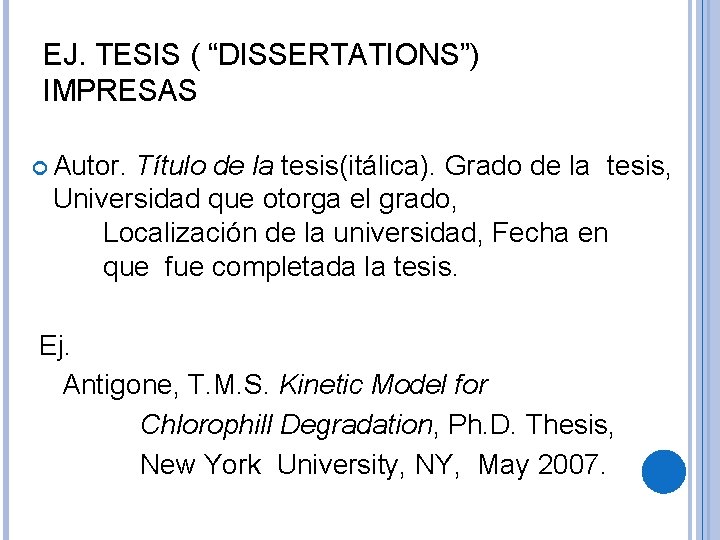 EJ. TESIS ( “DISSERTATIONS”) IMPRESAS Autor. Título de la tesis(itálica). Grado de la tesis,