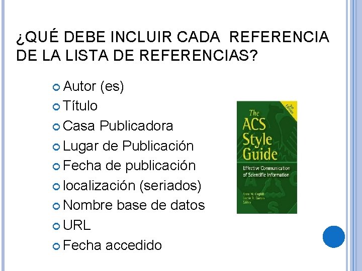 ¿QUÉ DEBE INCLUIR CADA REFERENCIA DE LA LISTA DE REFERENCIAS? Autor (es) Título Casa