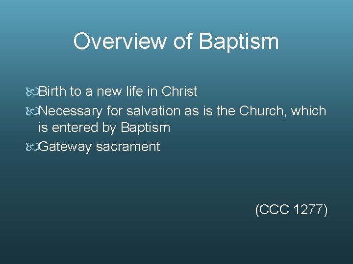 Overview of Baptism Birth to a new life in Christ Necessary for salvation as