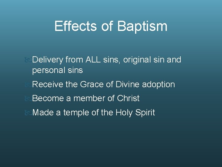 Effects of Baptism Delivery from ALL sins, original sin and personal sins Receive the