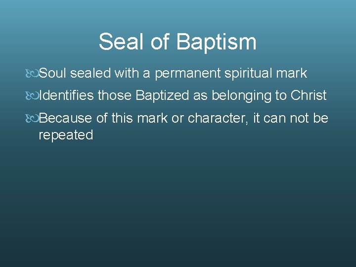 Seal of Baptism Soul sealed with a permanent spiritual mark Identifies those Baptized as