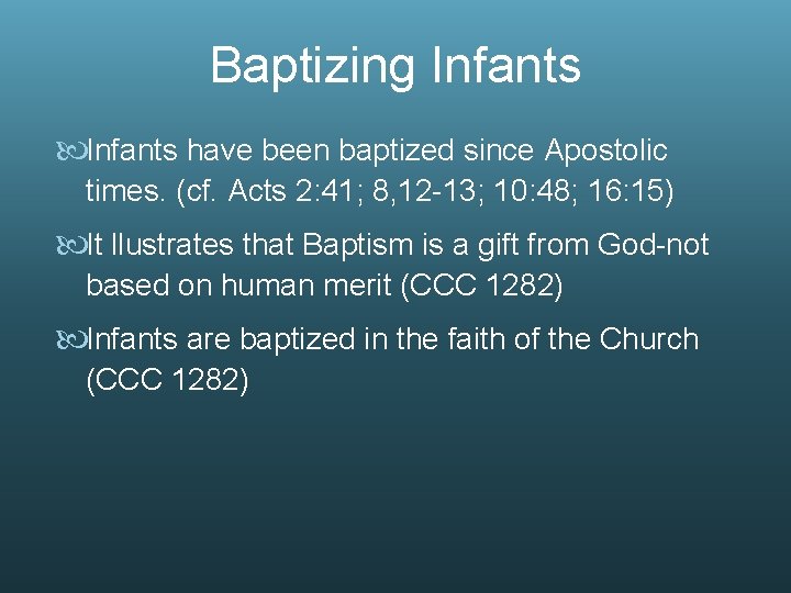 Baptizing Infants have been baptized since Apostolic times. (cf. Acts 2: 41; 8, 12