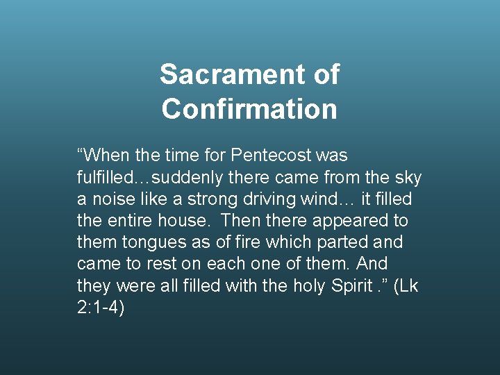 Sacrament of Confirmation “When the time for Pentecost was fulfilled…suddenly there came from the