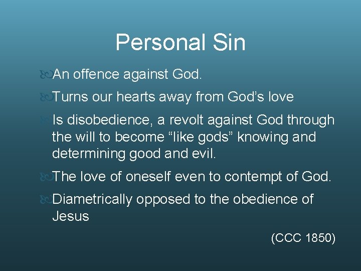 Personal Sin An offence against God. Turns our hearts away from God’s love Is