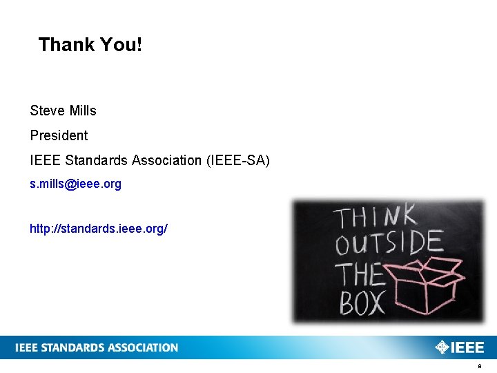 Thank You! Steve Mills President IEEE Standards Association (IEEE-SA) s. mills@ieee. org http: //standards.