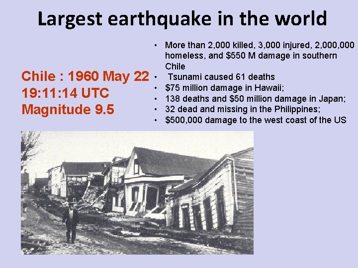 Largest earthquake in the world Chile : 1960 May 22 19: 11: 14 UTC
