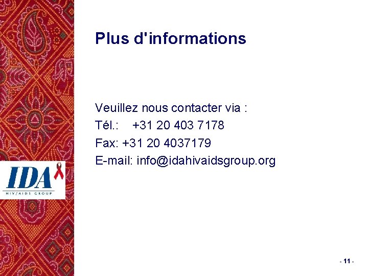 Plus d'informations Veuillez nous contacter via : Tél. : +31 20 403 7178 Fax: