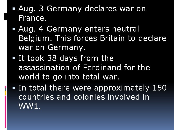  Aug. 3 Germany declares war on France. Aug. 4 Germany enters neutral Belgium.