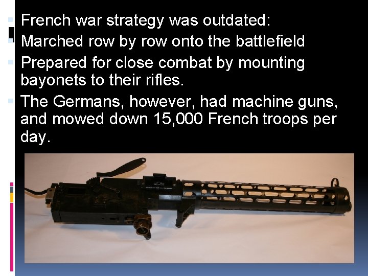  French war strategy was outdated: Marched row by row onto the battlefield Prepared