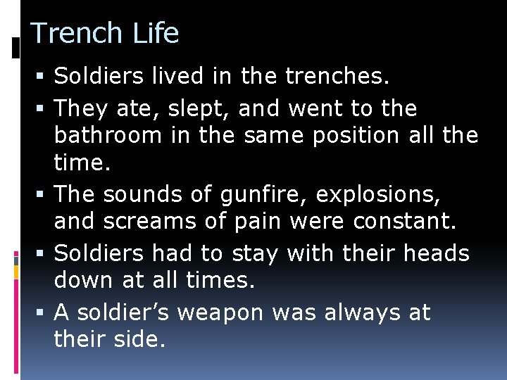 Trench Life Soldiers lived in the trenches. They ate, slept, and went to the