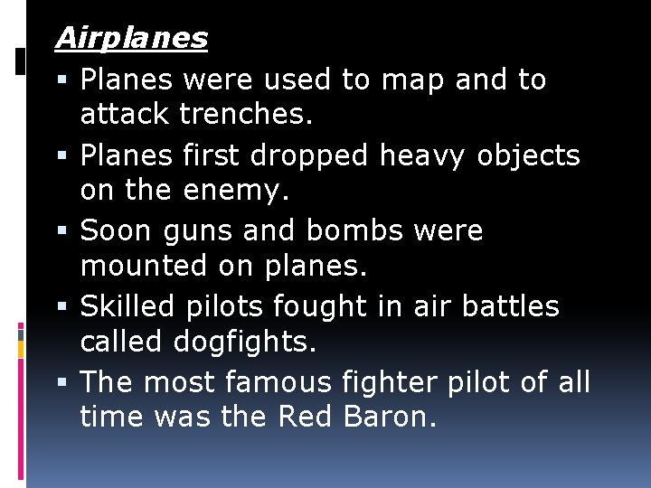 Airplanes Planes were used to map and to attack trenches. Planes first dropped heavy