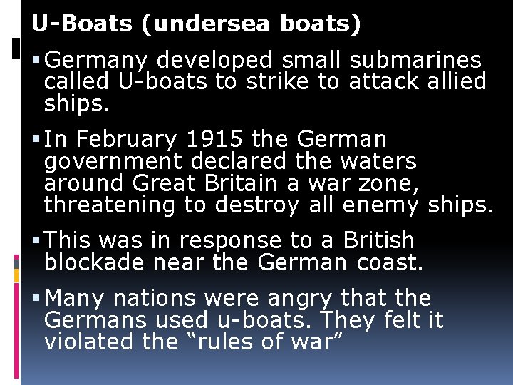 U-Boats (undersea boats) Germany developed small submarines called U-boats to strike to attack allied