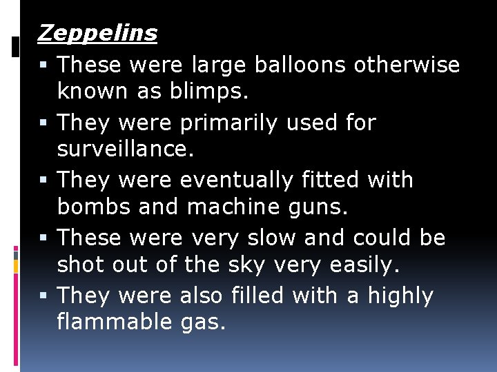 Zeppelins These were large balloons otherwise known as blimps. They were primarily used for