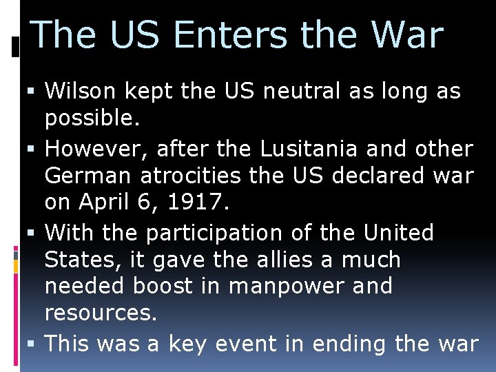 The US Enters the War Wilson kept the US neutral as long as possible.
