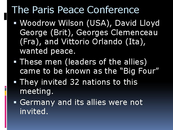 The Paris Peace Conference Woodrow Wilson (USA), David Lloyd George (Brit), Georges Clemenceau (Fra),