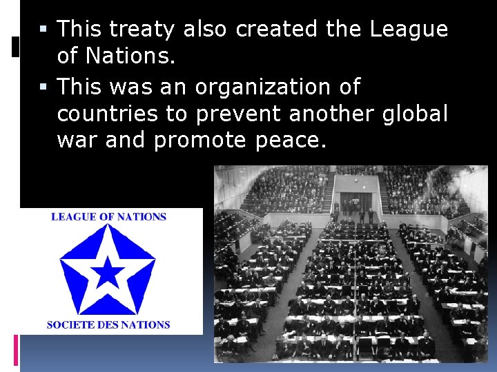  This treaty also created the League of Nations. This was an organization of
