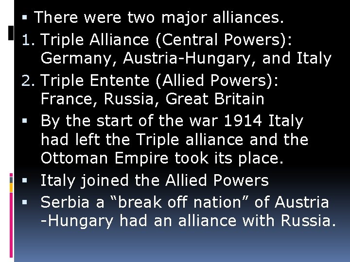  There were two major alliances. 1. Triple Alliance (Central Powers): Germany, Austria-Hungary, and