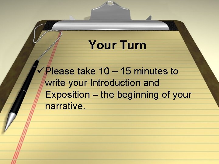 Your Turn ü Please take 10 – 15 minutes to write your Introduction and