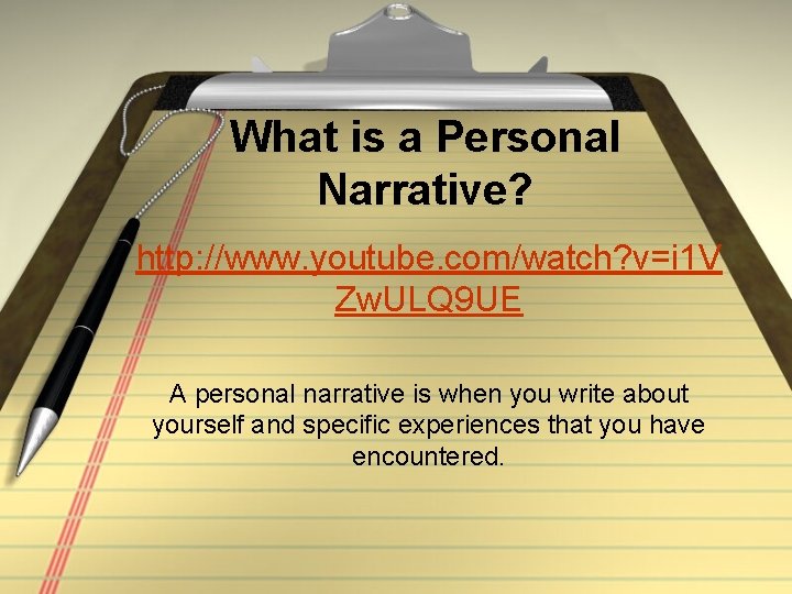 What is a Personal Narrative? http: //www. youtube. com/watch? v=i 1 V Zw. ULQ