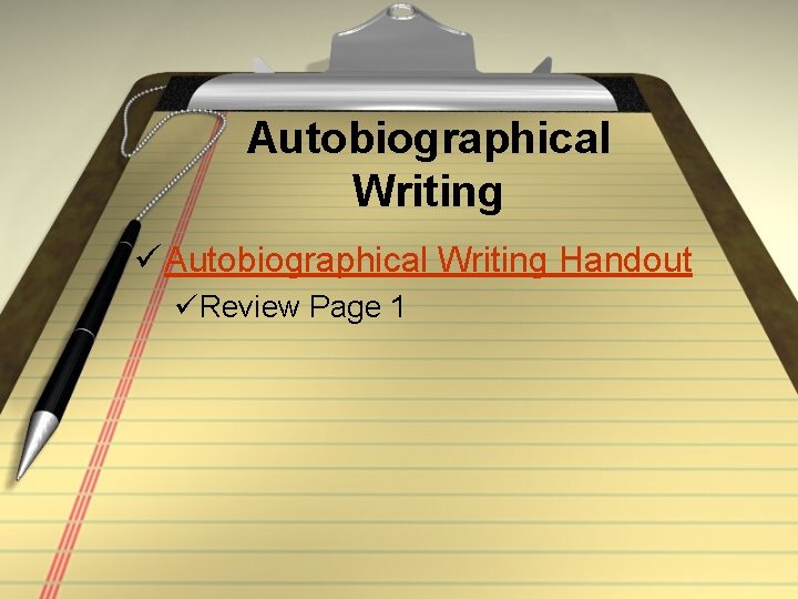 Autobiographical Writing ü Autobiographical Writing Handout üReview Page 1 