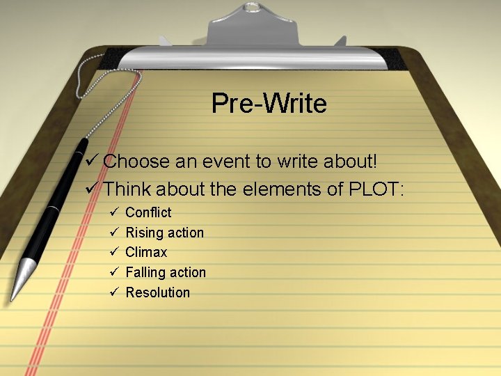 Pre-Write ü Choose an event to write about! ü Think about the elements of
