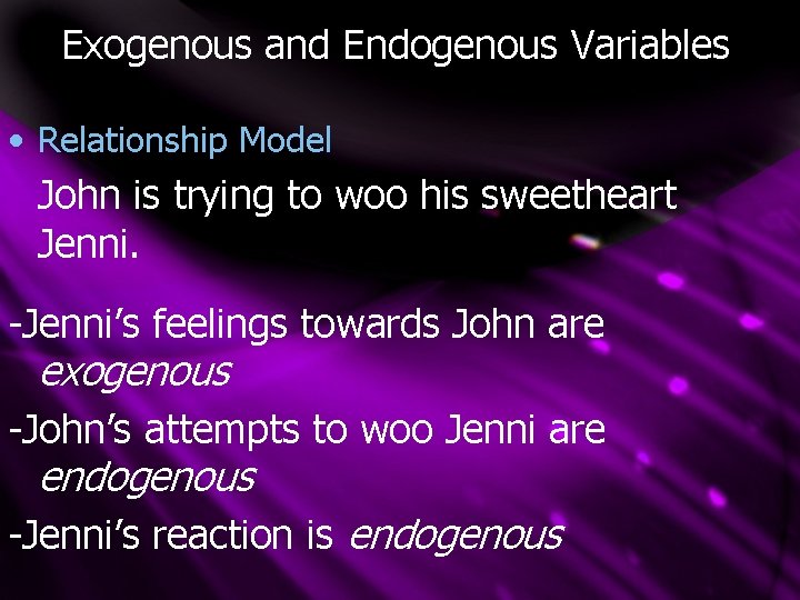 Exogenous and Endogenous Variables • Relationship Model John is trying to woo his sweetheart