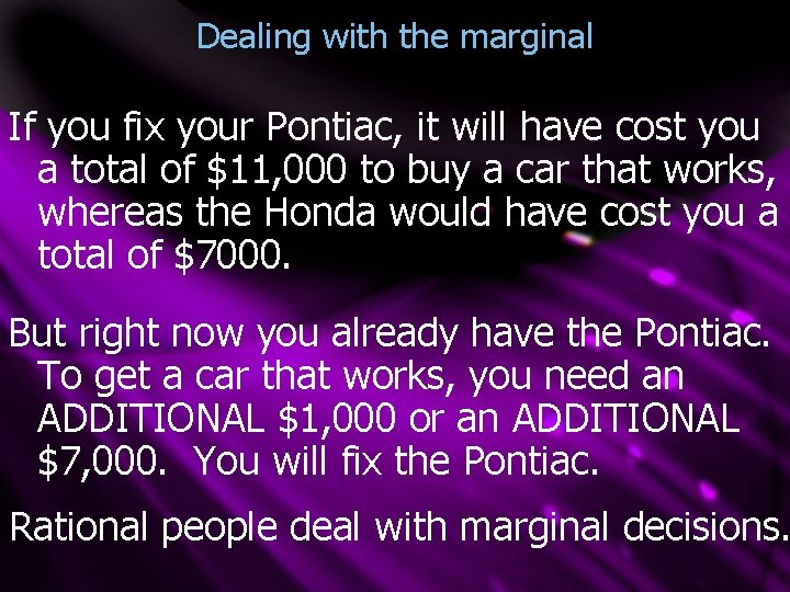Dealing with the marginal If you fix your Pontiac, it will have cost you