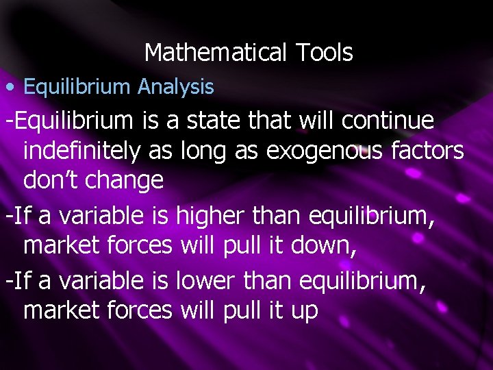 Mathematical Tools • Equilibrium Analysis -Equilibrium is a state that will continue indefinitely as