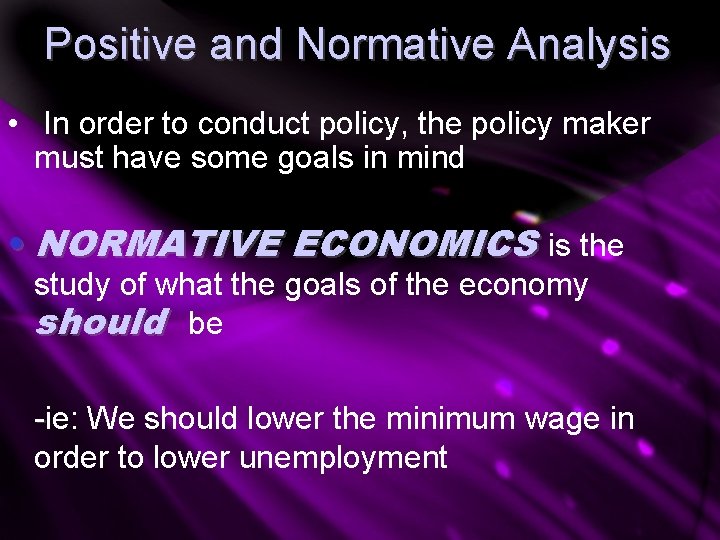 Positive and Normative Analysis • In order to conduct policy, the policy maker must