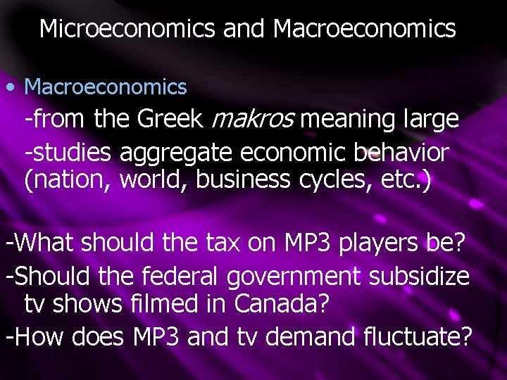 Microeconomics and Macroeconomics • Macroeconomics -from the Greek makros meaning large -studies aggregate economic