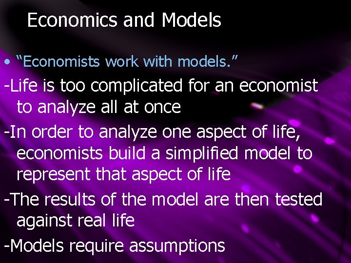 Economics and Models • “Economists work with models. ” -Life is too complicated for