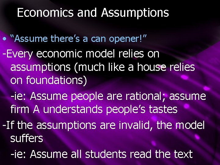 Economics and Assumptions • “Assume there’s a can opener!” -Every economic model relies on