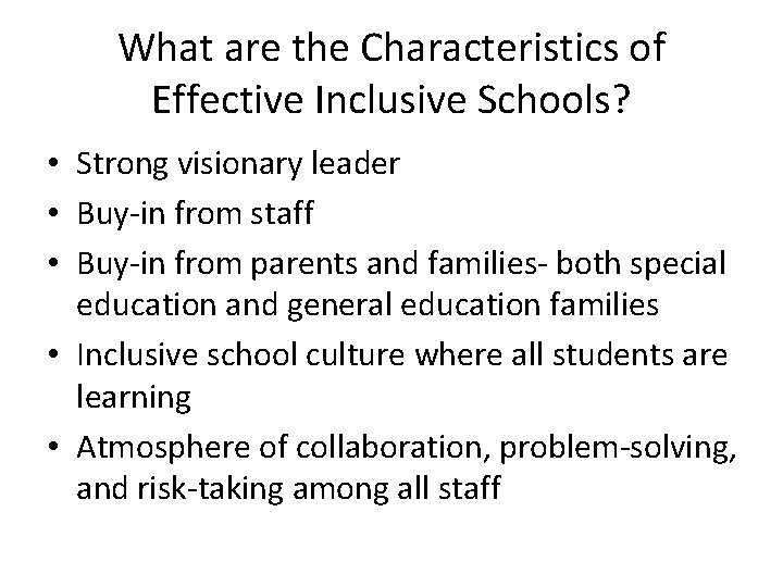 What are the Characteristics of Effective Inclusive Schools? • Strong visionary leader • Buy-in