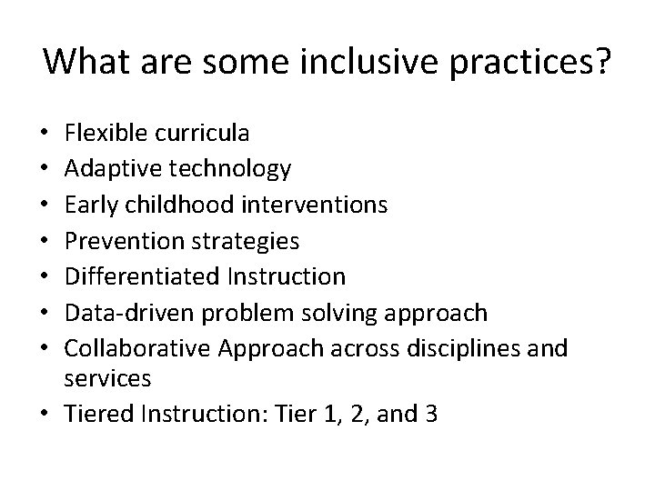 What are some inclusive practices? Flexible curricula Adaptive technology Early childhood interventions Prevention strategies