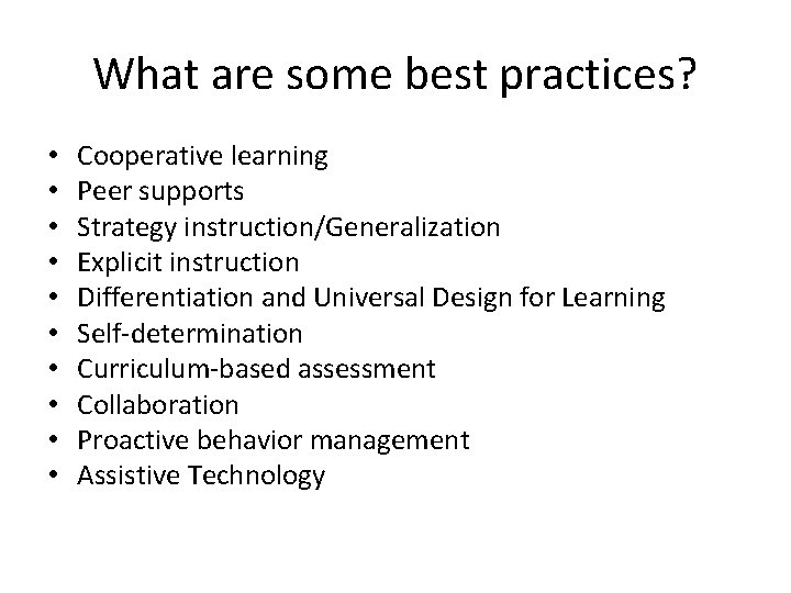 What are some best practices? • • • Cooperative learning Peer supports Strategy instruction/Generalization
