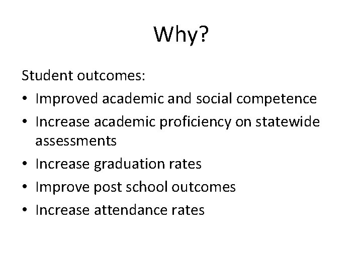 Why? Student outcomes: • Improved academic and social competence • Increase academic proficiency on